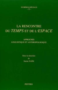 La rencontre du temps et de l'espace : approches linguistique et anthropologique