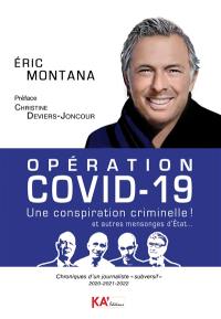 Opération Covid-19, une conspiration criminelle ! : et autres mensonges d'Etat... : chroniques d'un journaliste subversif, 2020-2021-2022