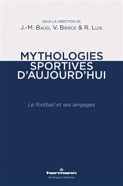 Mythologies sportives d'aujourd'hui : le football et ses langages