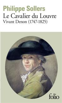 Le cavalier du Louvre : Vivant Denon, 1747-1825