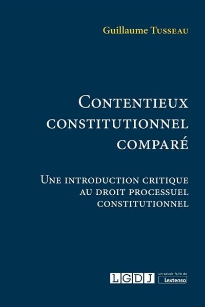 Contentieux constitutionnel comparé : une introduction critique au droit processuel constitutionnel