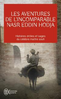 Les aventures de l'incomparable Nasr Eddin Hodja : histoires drôles et sages du célèbre maître soufi