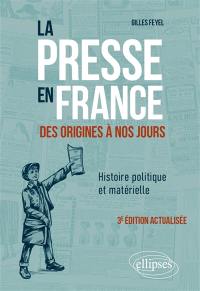 La presse en France des origines à nos jours : histoire politique et matérielle