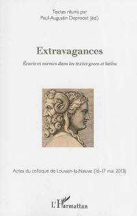 Extravagances : écarts et normes dans les textes grecs et latins : actes du colloque de Louvain-la-Neuve (16-17 mai 2013)