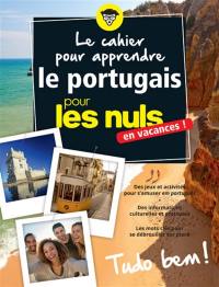 Le cahier pour apprendre le portugais pour les nuls : en vacances ! : tudo bem !