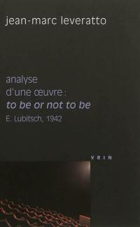 Analyse d'une oeuvre : To be or not to be : Ernst Lubitsch, 1942