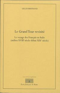 Le grand tour revisité : le voyage des Français en Italie (milieu XVIIIe siècle-début XIXe siècle)
