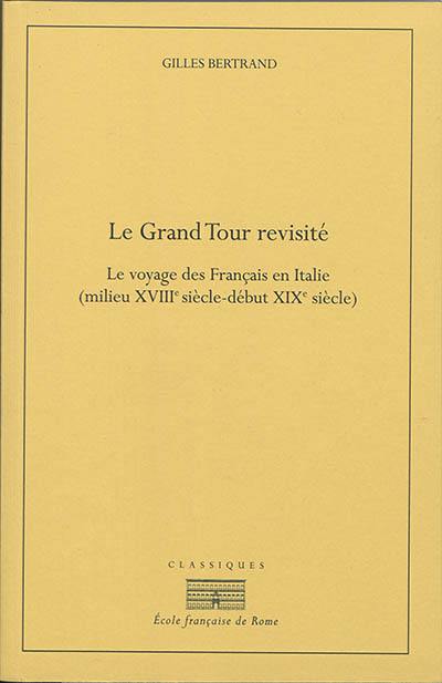 Le grand tour revisité : le voyage des Français en Italie (milieu XVIIIe siècle-début XIXe siècle)