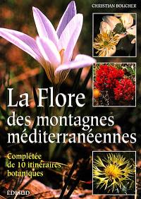 La flore des montagnes méditerranéennes : complétée de 10 itinéraires botaniques