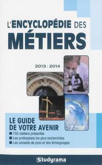 L'encyclopédie des métiers : le guide de votre avenir : 2013-2014