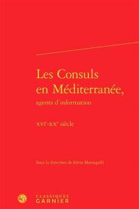 Les consuls en Méditerranée, agents d'information : XVIe-XXe siècle