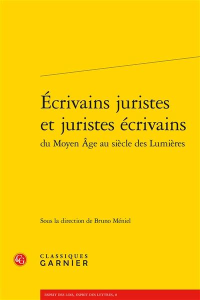 Ecrivains juristes et juristes écrivains du Moyen Age au siècle des lumières