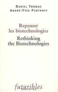 Repenser les biotechnologies. Rethinking the biotechnologies