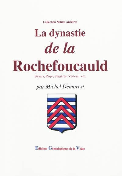 La dynastie de La Rochefoucauld : Bayers, Roye, Surgères, Verteuil, etc.