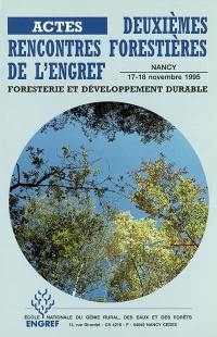 Foresterie et développement durable : actes des deuxièmes rencontres forestières de l'ENGREF, Nancy, 17-18 novembre 1995