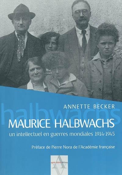 Maurice Halbwachs : un intellectuel en guerres mondiales 1914-1945