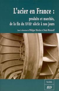 L'acier en France : produits et marchés, de la fin du XVIIIe siècle à nos jours