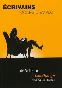 Ecrivains, modes d'emploi : de Voltaire à bleuOrange, revue hypermédiatique
