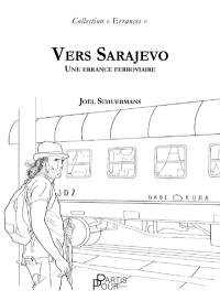 Vers Sarajevo : une errance ferroviaire