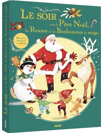 Le soir avec le Père Noël, les rennes et les bonhommes de neige : 40 contes classiques et modernes
