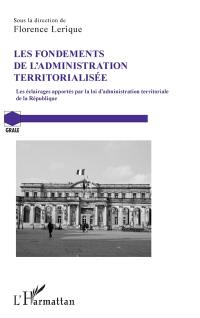 Les fondements de l'administration territorialisée : les éclairages apportés par la loi d'administration territoriale de la République