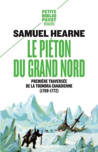 Le piéton du Grand Nord : première traversée de la toundra canadienne : 1769-1772