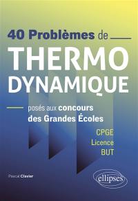 40 problèmes de thermodynamique posés aux concours des grandes écoles : CPGE, licence, BUT