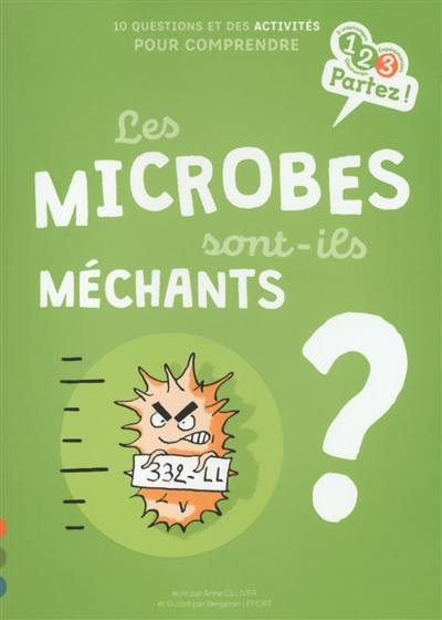 Les microbes sont-ils méchants ? : 10 questions et des activités pour comprendre