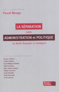 La séparation entre administration et politique en droits français et étrangers