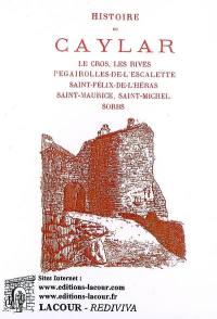 Histoire du Caylar : le cros, les rives, Pegairolles-de-l'Escalette, Saint-Félix-de-l'Héras, Saint-Maurice, Saint-Michel, Sorbs...
