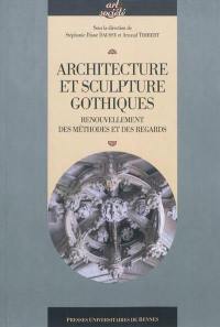 Architecture et sculpture gothiques : renouvellement des méthodes et des regards : actes du IIe colloque international de Noyon, 19-20 juin 2009