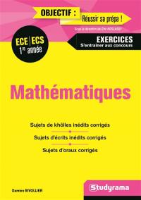 Mathématiques, ECE, ECS première année : exercices, s'entraîner aux concours : sujets de khôlles inédits corrigés, sujets d'écrits inédits corrigés, sujets d'oraux corrigés