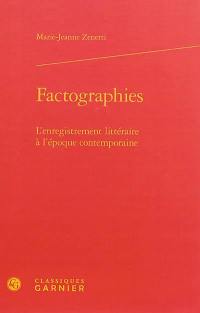 Factographies : l'enregistrement littéraire à l'époque contemporaine