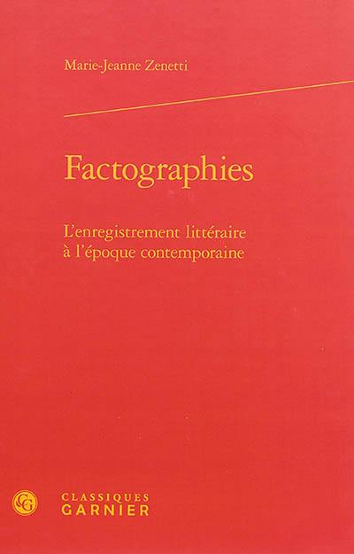 Factographies : l'enregistrement littéraire à l'époque contemporaine