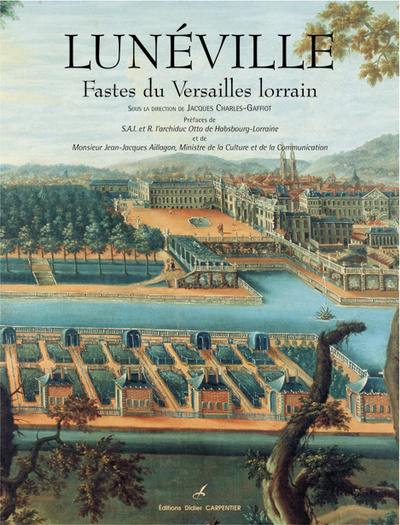 Lunéville : fastes du Versailles lorrain. Vol. 1