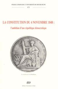La Constitution du 4 novembre 1848 : actes du colloque de Dijon, 10 et 11 décembre 1998