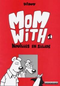 Mom with. Vol. 1. Nouilles en salades