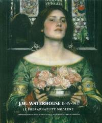 J.M. Waterhouse (1849-1917) : le préraphaélite moderne