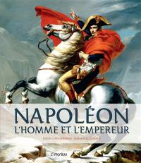 Napoléon : l'homme et l'empereur