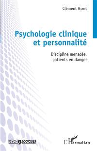 Psychologie clinique et personnalité : discipline menacée, patients en danger