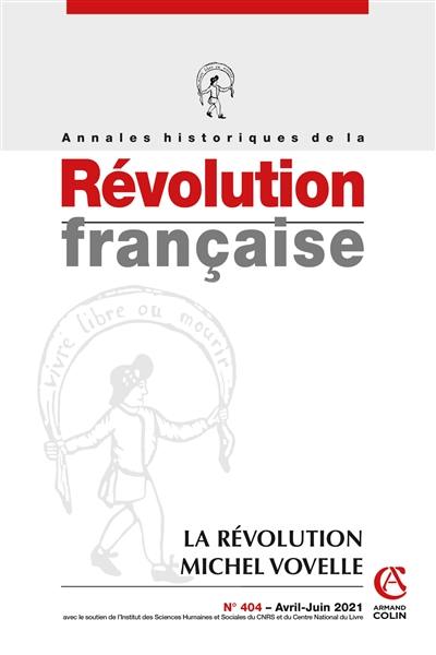 Annales historiques de la Révolution française, n° 404. La révolution Michel Vovelle