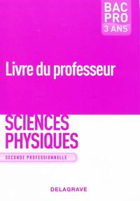 Sciences physiques, seconde professionnelle, bac pro 3 ans : livre du professeur