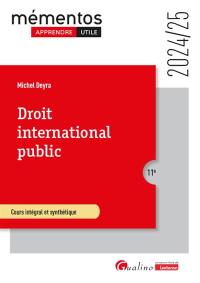 Droit international public : cours intégral et synthétique : pour comprendre les règles juridiques qui régissent les rapports internationaux, 2024-2025