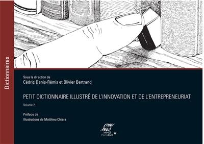 Petit dictionnaire illustré de l'innovation et de l'entrepreneuriat. Vol. 2