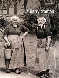 Le Berry d'antan : à travers la carte postale ancienne