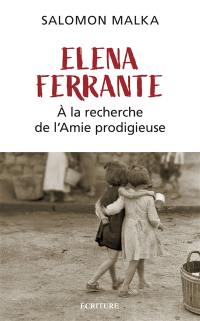 Elena Ferrante : à la recherche de L'amie prodigieuse