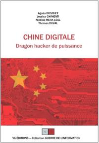 Chine digitale : dragon hacker de puissance ou comment la Chine a rattrapé son retard en saisissant, avec force stratagèmes, les opportunités liées au capitalisme numérique