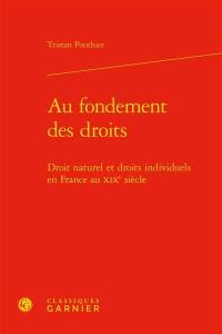 Au fondement des droits : droit naturel et droits individuels en France au XIXe siècle