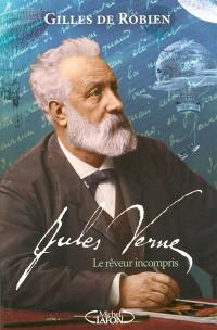 Jules Verne, le rêveur incompris