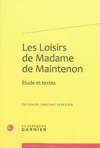 Les loisirs de madame de Maintenon : étude et textes